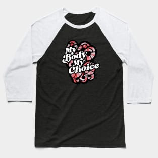 My Body My Choice Baseball T-Shirt